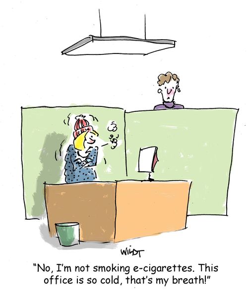 "No, I'm not smoking e-cigarettes. This office is so cold, that's my breath!"