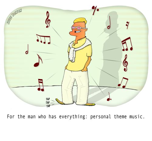 For the man who has everything: personal theme music.