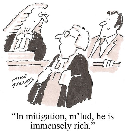 "In mitigation, m'lud, he is immensely rich."