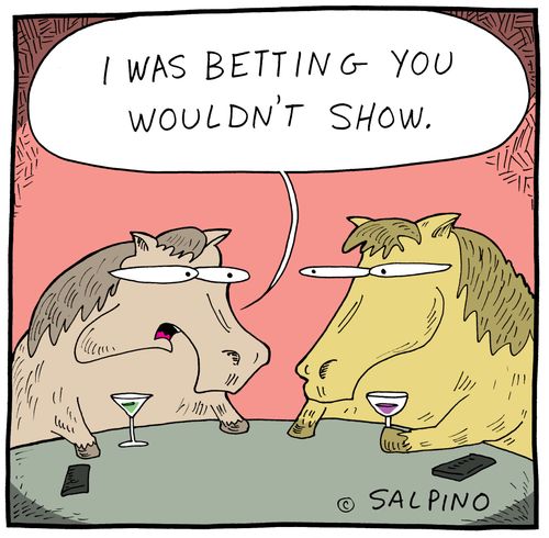 'I was betting you wouldn't show.'