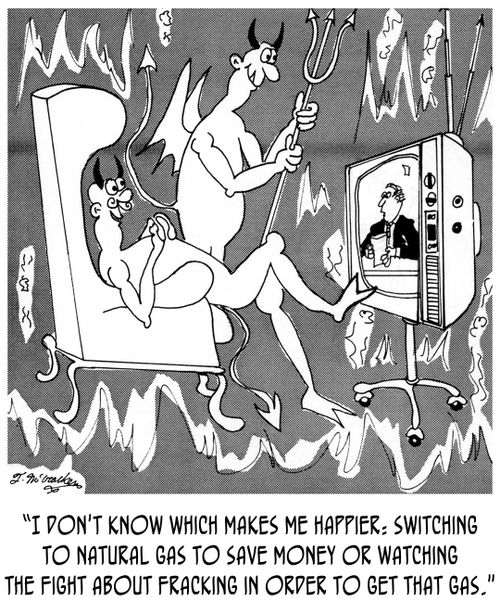 "I don't know which makes me happier: switching to natural gas to save money or watching the fight about fracking in order to get that gas."