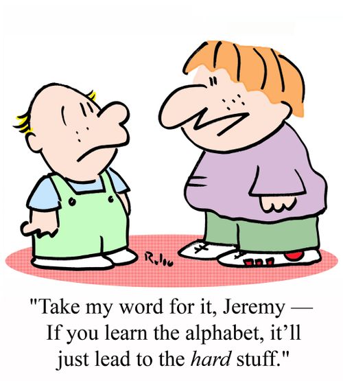 "Take my word for it, Jeremy - If you learn the alphabet, it'll just lead to the HARD stuff."