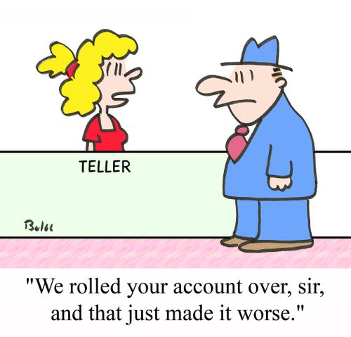 "We rolled your account over, sir, and that just made it worse."
