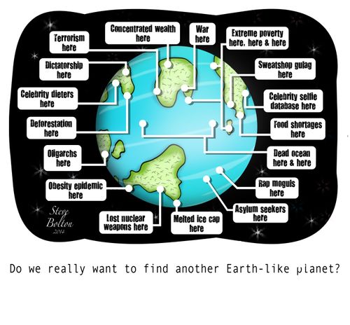 Do we really want to find another Earth-like planet?