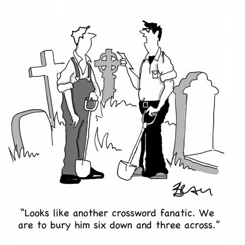 'Looks like another crossword fanatic. We are to bury him six down and three across.'