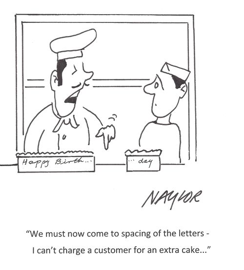 'We must now come to spacing of the letters - I can't charge a customer for an extra cake...'