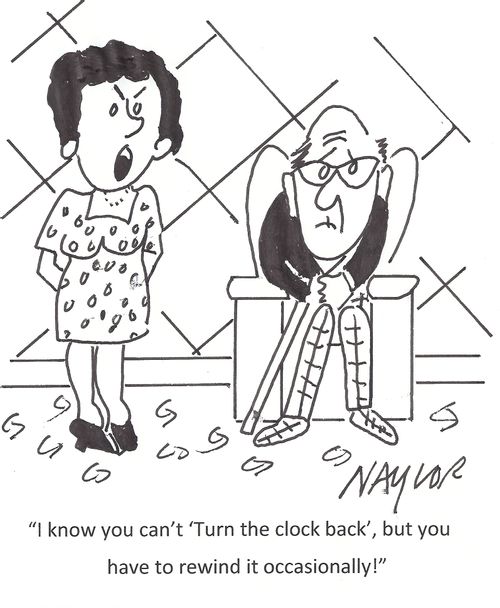 'I know you can't 'Turn the clock back', but you have to rewind it occasionally!'