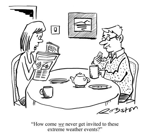 "How come we never get invited to these extreme weather events?"