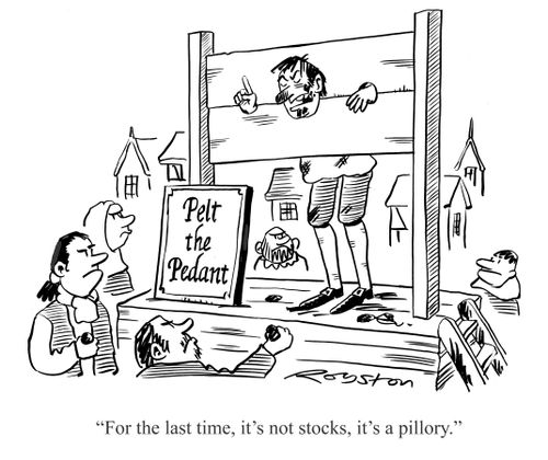 "For the last time, it's not stocks, it's a pillory."
