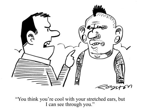 "You think you're so cool with your stretched ears, but I can see through you."