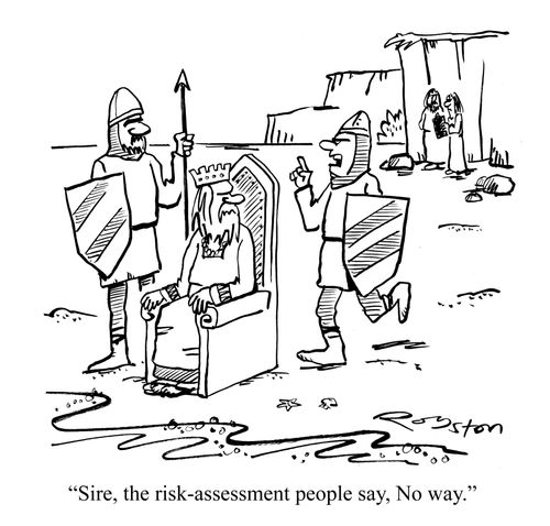 "Sire the risk-assessment people say, No way."