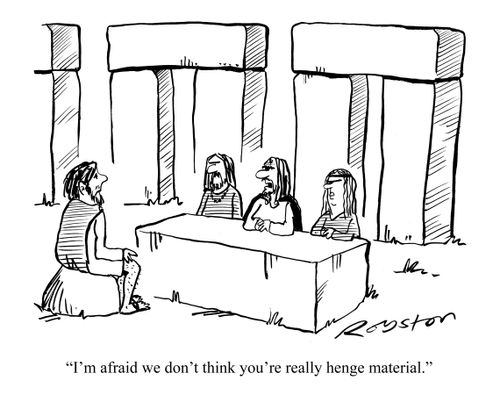 "I'm afraid we don't think you're really henge material."
