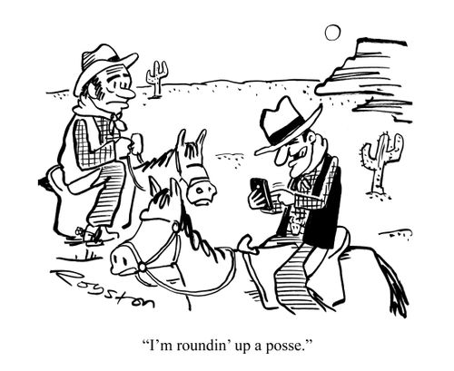 "I'm roundin' up a posse."