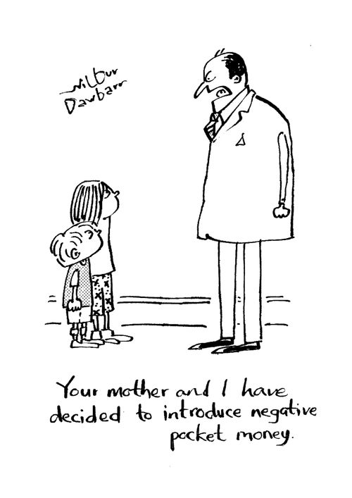"Your mother and I have decided to introduce negative pocket money."