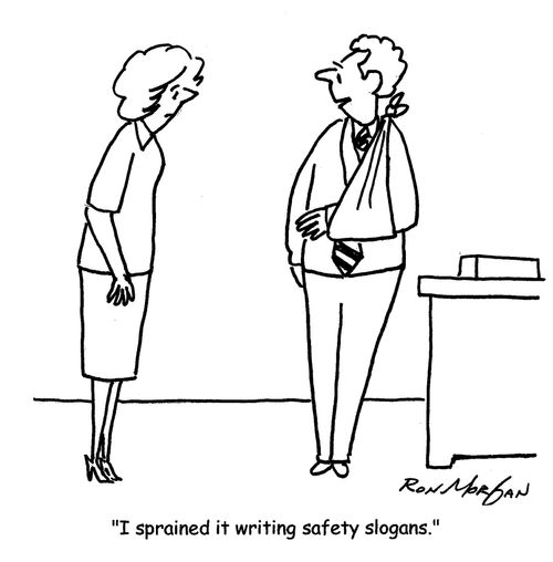 "I sprained it writing safety slogans."
