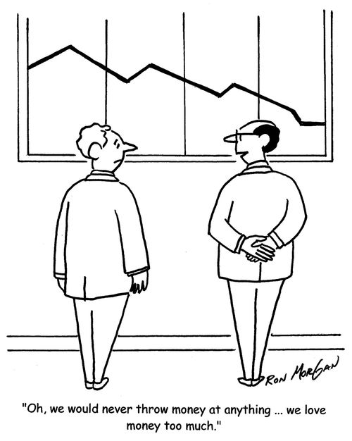'Oh, we would never throw money at anything...we love money too much.'