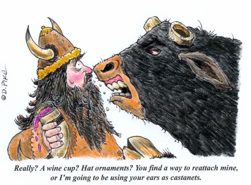 "Really? A wine cup? Hat ornaments? You find a way to reattach mine, or I'm going to using your ears as castanets."