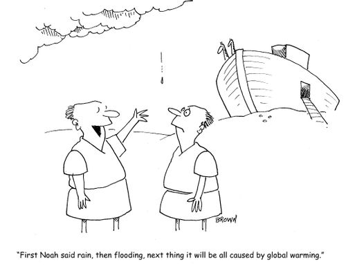 "First Noah said rain, then flooding, next thing it will be all due to global warming."