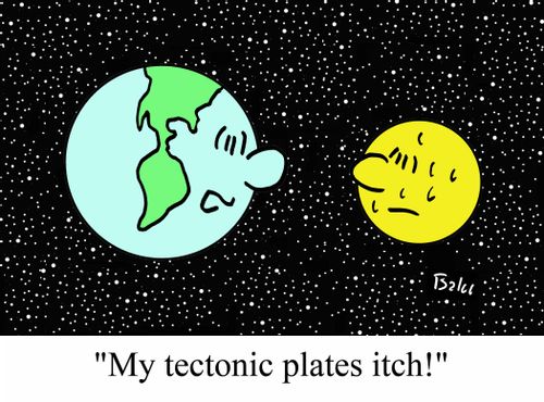 "My tectonic plates itch!"