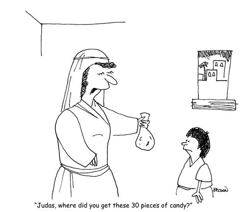 "Judas, where did you get these 30 pieces of candy?"