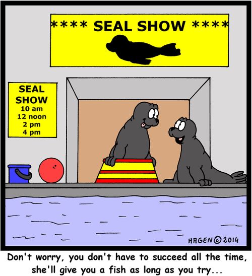 "Don't worry, you don't have to succeed all the time, she'll give you a fish as long as you try..."