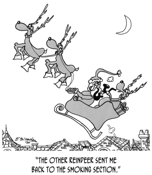 "The other reindeer sent me back to the smoking section."