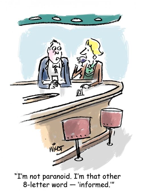 "I'm not paranoid. I'm that other 8-letter word - 'informed.'"