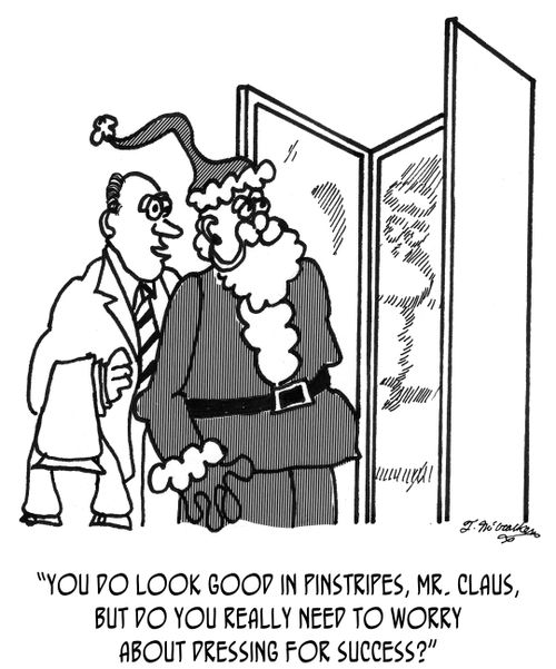 'You do look good in pinstripes, Mr. Claus, but do you really need to worry about dressing for success?'