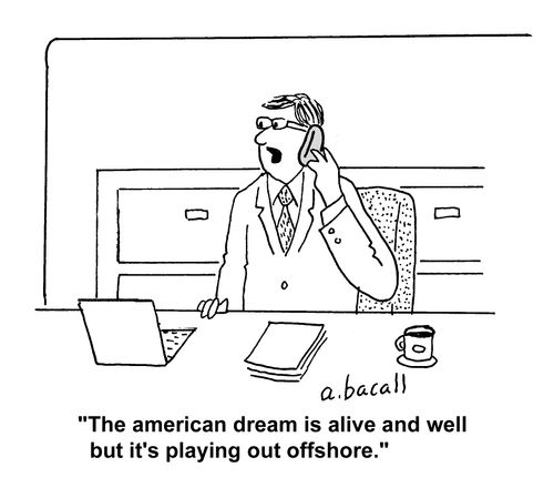 'The american dream is alive and well but it's playing out offshore.'