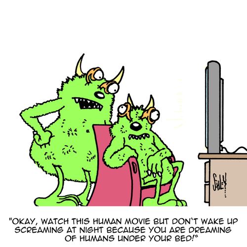 'Okay, watch this human movie but don't wake up screaming at night because you are dreaming off humans under your bed!'