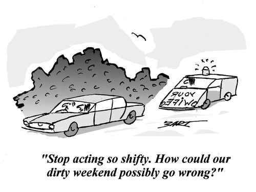 'Stop acting so shifty. How could our dirty weekend possibly go wrong?'