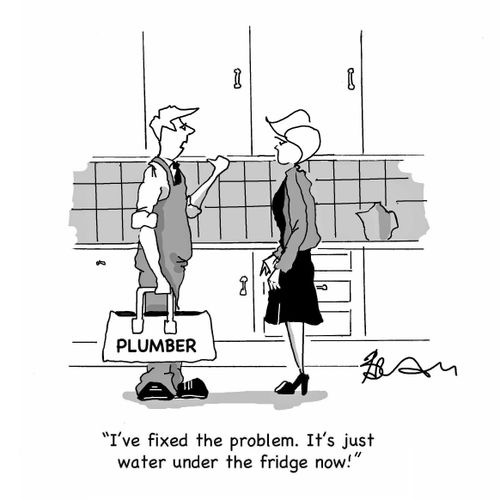 "I've fixed the problem. It's just water under the fridge now."