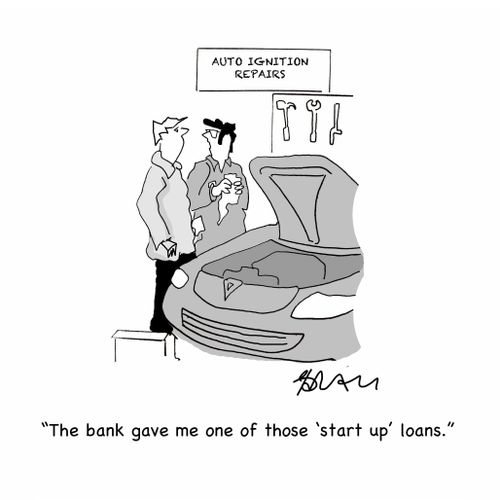 "The bank gave me one of those 'start up' loans."