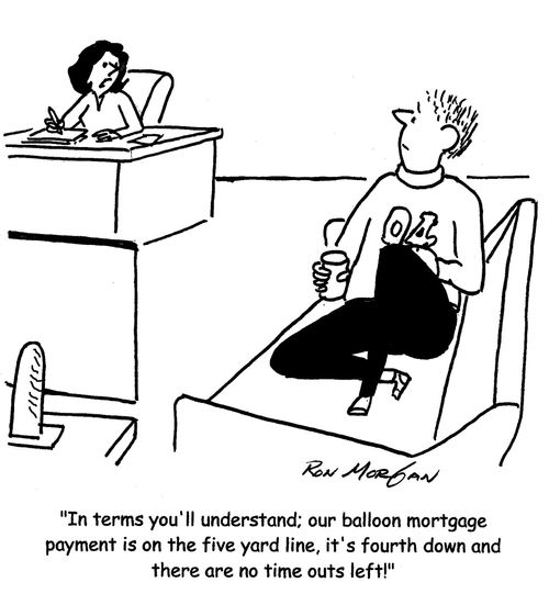'In terms you'll understand; our balloon mortgage payment is on the five yard line, it's fourth down and there are no time outs left!'