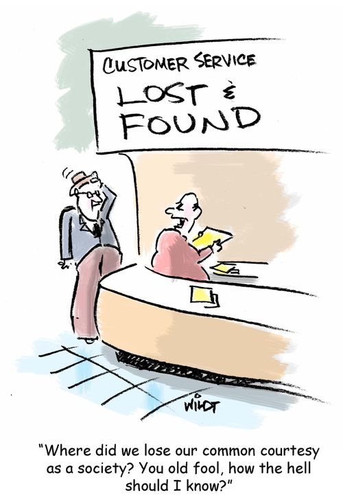 "Where did we lose our common courtesy as a society? You old fool, how the hell should I know?"
