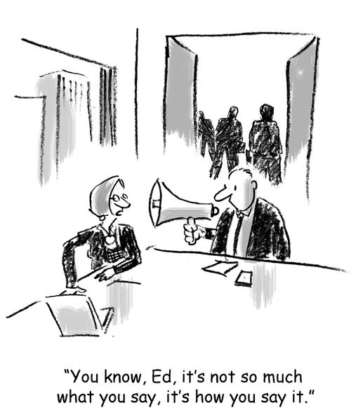 "You know, Ed, it's not so much what you say, it's how you say it."