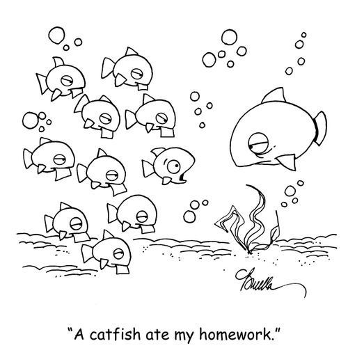 "A catfish ate my homework."