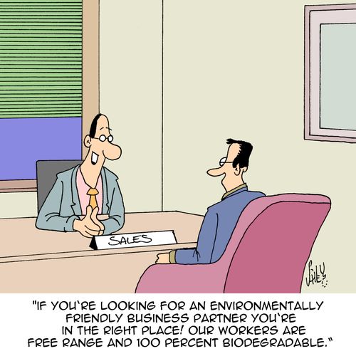 'If you're looking for an environmentally friendly business partner you're in the right place! Our workers are free range and 100 percent biodegradable.'