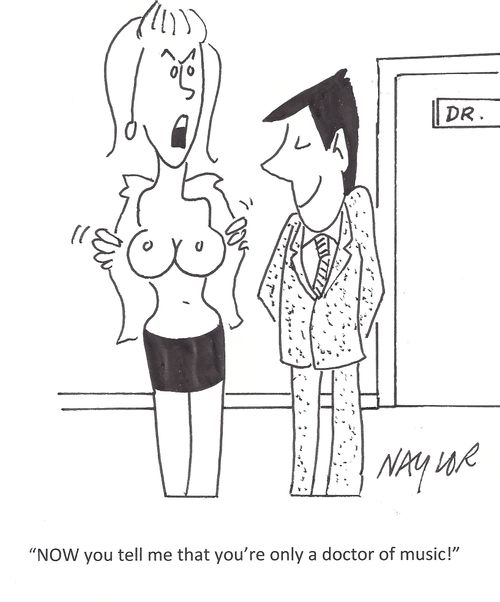 'Now you tell me that you're only a doctor of music!'