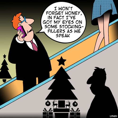 'I won't forget honey, in fact I've got my eyes on some stocking-fillers as we speak.'