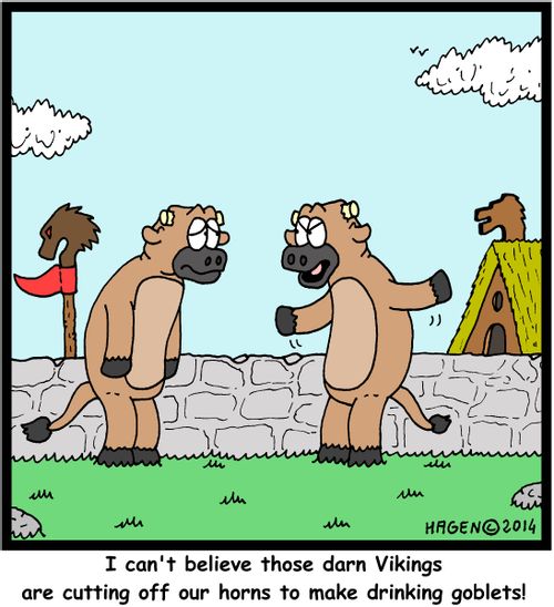 "I can't believe those darn Vikings are cutting off our horns to make drinking goblets!"