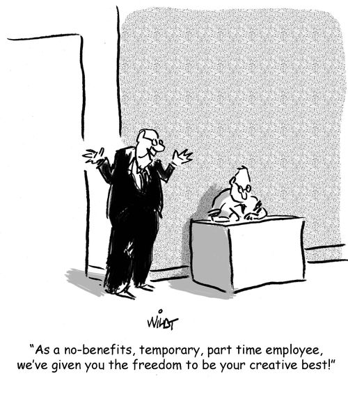 "As a no-benefits, temporary, part time employee, we've given you the freedom to be your creative best!