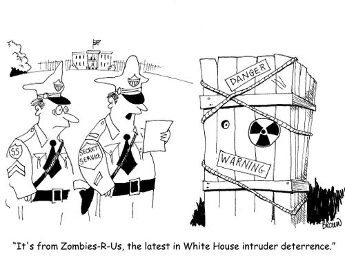 "It's from Zombies-R-Us, the latest in White House intruder deterrence."