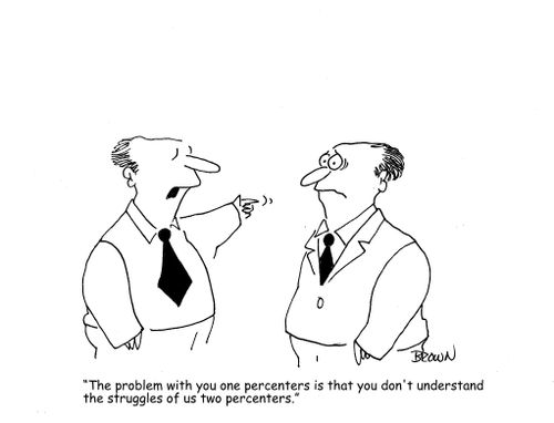 "The problem with you one percenters is that you don't understand the struggles of us two percenters."