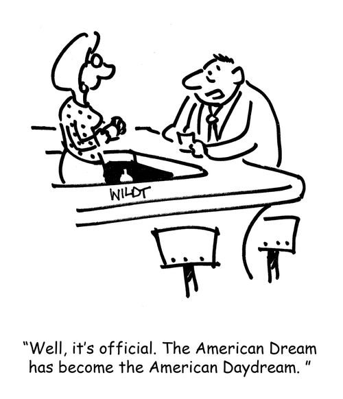 "Well, it's official. The American Dream has become the American Daydream."