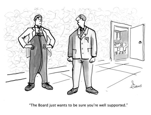 "The Board just wants to be sure you're well supported."