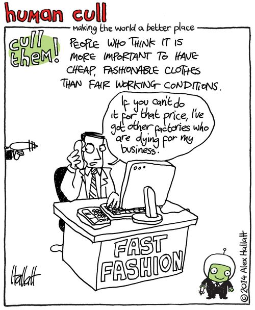 Cull people who think it is more important to have cheap, fashionable clothes than fair working conditions.