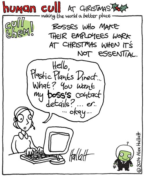 Cull bosses who make their employees work at Christmas when it's not essential.
