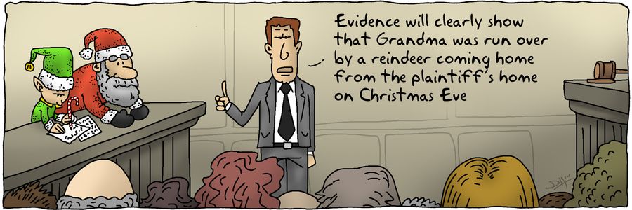 'Evidence will clearly show that Grandma was run over by a reindeer coming home from the plaintiff's home on Christmas Eve.'