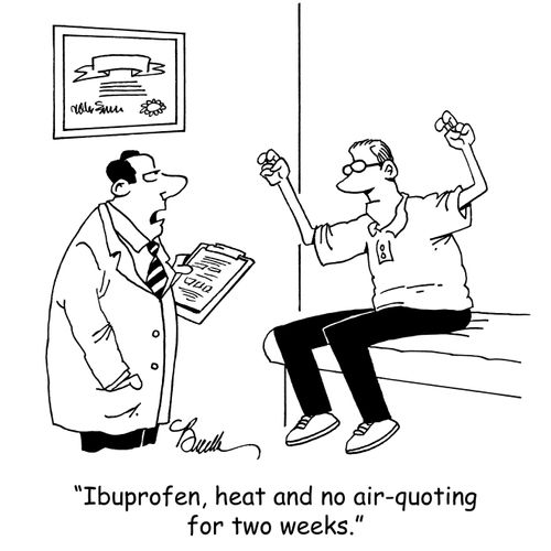 "Ibuprofen, heat and no air-quoting for two weeks."
